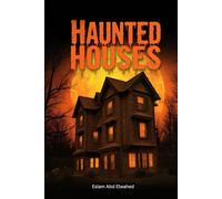 Haunted Houses: 100 True Horror Stories of Real Haunted Homes and Ghostly Encounters (Horror & Supernatural)