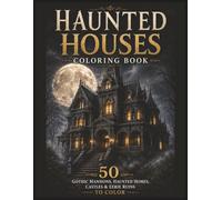 Haunted Houses Coloring Book: 50 Gothic Mansions, Haunted Homes, Castles & Eerie Ruins • Large Print 8.5 x 11 Coloring Book for Adults, Teens & Halloween Lovers