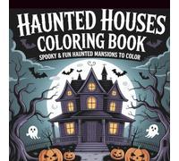 Haunted Houses Coloring Book: Spooky & Creepy Haunted Mansions, Ghostly Castles, and Halloween Scenes for Adults & Kids