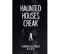 Haunted Houses Creak: A Horror Collection (Shorts, Collected)