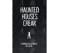 Haunted Houses Creak: A Horror Collection (Shorts, Collected)