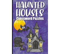 Haunted Houses: Crossword Puzzles for Adults and Teens | Haunted House | Haunted Mansion | Ghosts | Autumn and Fall Activities | Puzzles for ... Adults and Seniors | 6x9 inches | 120 pages