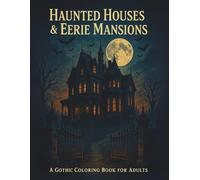Haunted Houses & Eerie Mansions: A Gothic Coloring Book for Adults: 30 Single-Sided Spooky Coloring Pages of Haunted Mansions, Victorian Ruins, Creepy ... for Grown-Ups Who Love Horror & Gothic Art