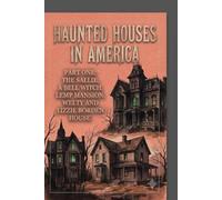 haunted houses in america: part one the sallie. a bell witch. lemp mansion. welty and Lizzie borden house. (haunted America series)