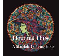 Haunted Hues: A Mandala Coloring Book - 70 Pages of Spooky, Stress-Relieving Designs for Adults: A unique collection of intricate mandalas infused ... creative expression. Perfect for Halloween