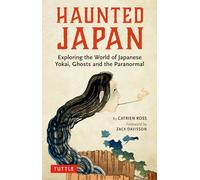 Haunted Japan: Exploring the World of Japanese Yokai, Ghosts and the Paranormal