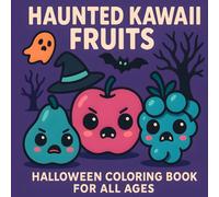 Haunted Kawaii Fruits Halloween Coloring Book: Cute & Creepy Fruit Characters for Kids, Teens & Adults - Fun and Easy Spooky Pages to Color