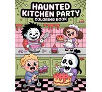 Haunted Kitchen Party Coloring Book: Spooky Culinary Chaos with Kawaii Ghosts and Creepy Utensils for Teens and Adults, Encouraging Relaxation and Creative Expression