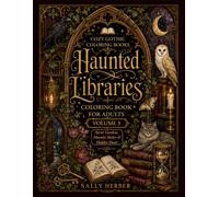 Haunted Libraries Coloring Book for Adults: Volume 3: More Cozy Gothic Coloring Pages with Moonlit Library Labyrinths, Secret Garden Archives, Cats, Ravens, Owls, Moths and Dark Academia Interiors