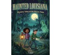 Haunted Louisiana : Mystery Tales from the Bayou State: 25 Spooky Ghost Stories and Local Legends for Kids (Haunted World Series)