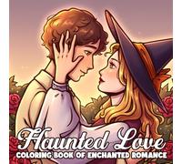 Haunted Love Coloring Book: Dark Romance Coloring Pages featuring Eerie Affection in Charming, Chilling Illustrations for All Ages Relaxation and Creative Escape