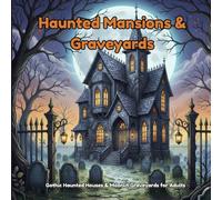 Haunted Mansions & Graveyards: Spooky Architecture and Eerie Landscapes | A Gothic Halloween Coloring Book for Adults Featuring Haunted Houses, Tombstones & Moonlit Scenery