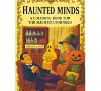 Haunted Minds: A Coloring Book for the Slightly Unhinged