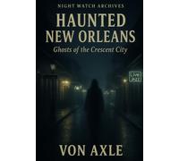 Haunted New Orleans: Ghosts of the Crescent City (Night Watch Archives)