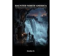 Haunted North America: The most Haunted places in Canada, Mexico, and the Caribbean (Folklore and Haunts: the land remembers it all)