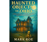 Haunted Objects of Ohio: Cursed Artifacts, Creepy Legends, and True Ohio Stories