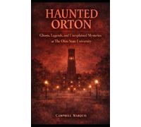 Haunted Orton: Ghosts, Legends, and Unexplained Mysteries at The Ohio State University (Haunted Campus)