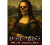 Haunted Paintings Coloring Book: Get Lost In Dark Art Legends Coloring Pages of Classic Portraits, Iconic Scenes With A Chilling, Macabre Twist for Fans Of Horror