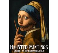 Haunted Paintings Coloring Book: Gothic Art Gallery Coloring Pages featuring Eerie Remakes of Classical Artworks Illustrations for Adults and Teens to Spark Fear and Fascination
