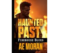 Haunted Past: A Steamy Firefighter Rescue Alpha Male Workplace Contemporary Romance (Firehouse Blues Series)