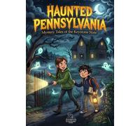 Haunted Pennsylvania : Mystery Tales from the Keystone State: 25 Spooky Ghost Stories and Legends for Kids (Haunted World Series)