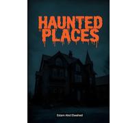 Haunted Places: 100 True Stories of Real-Life Ghost Encounters (Horror & Supernatural)