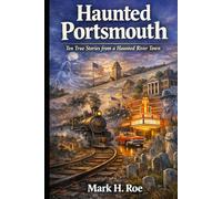 Haunted Portsmouth: Ten True Stories from a Haunted River Town