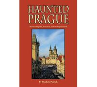 Haunted Prague: Stories of Spirits, Sorcerers, and the Supernatural