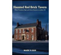 Haunted Red Brick Tavern: Where Presidents Slept and Ghosts Remain in London, OH