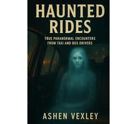 Haunted Rides: True Paranormal Encounters From Taxi And Bus Drivers