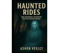 Haunted Rides: True Paranormal Encounters From Taxi And Bus Drivers