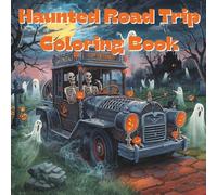 Haunted Road Trip Coloring Book: Includes 25 Illustrations to Color Along With Five Blank Sheets to Draw your Own!