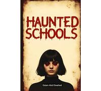 Haunted Schools: 100 True Horror Stories of Ghostly Students and Dark Legends (Horror & Supernatural)