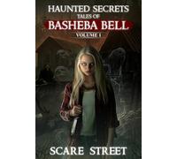 Haunted Secrets: Tales of Basheba Bell Vol. 1: Short Horror Stories Anthology