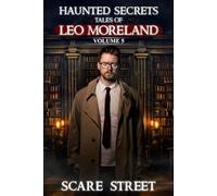 Haunted Secrets: Tales of Leo Moreland Vol. 5: Short Horror Stories Anthology (Haunted Secrets Series)