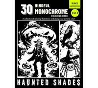 Haunted Shades Halloween Monochrome Coloring Book: Spooky One Color One Pen Art for Relaxation and Focus, Adults and Teens (Monochrome Haunted Shades Halloween)