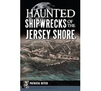 Haunted Shipwrecks of the Jersey Shore (Haunted America)