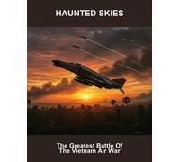 Haunted Skies: The Greatest Battle Of The Vietnam Air War