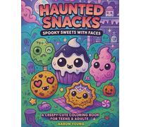 Haunted Snacks: A Creepy-Cute Halloween Coloring Book for Teens, Adults & Kawaii Fans: Ghost Cupcakes, Vampire Cookies, Zombie Donuts & Spooky Sweets ... Cuties: The Creepy Cute Coloring Series)