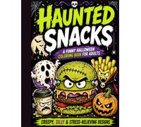 Haunted Snacks: A Funny Halloween Coloring Book for Adults Featuring Spooky Food, Creepy Treats, Cute Monsters, and Relaxing Coloring Fun
