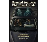 Haunted Southern Ohio Travel Guide: A Journey Through Southern Ohio’s Haunted Past