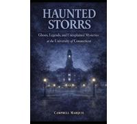 Haunted Storrs: Ghosts, Legends, and Unexplained Mysteries of the University of Connecticut (Haunted Campus)