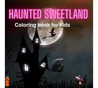 Haunted Sweetland Coloring Book for Kids: A Cute & Spooky Candy-Themed Halloween Coloring Adventure with 40 Fun Pages for Kids Ages 4-8