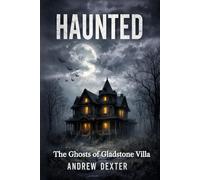 HAUNTED: The Ghosts of Gladstone Villa