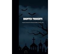 "Haunted Thoughts"- perfect for gifting or using as journal: A Spooky Halloween Notebook for Sinister Scribbles, Ghostly Ideas & Midnight Musings