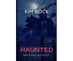 Haunted: Three Classic Tales Retold (Supernatural Short Stories and Retellings)