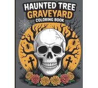 Haunted Tree Graveyard Coloring Book for Adults: Eerie haunted trees, skull-shaped flowers, creepy roots, skeletal creatures, dark fantasy plants, ... skulls, and gothic graveyard horrors to color