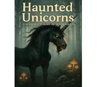 Haunted Unicorns - A Horror Coloring Book for Adults: Dark fantasy unicorn scenes with eerie details for a spine-chilling coloring experience.