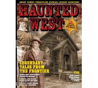 Haunted West - Legendary Tales From The Frontier: 50+ Heroes, Notorious Outlaws & Heroic Wild Women, Jessie James, Annie Oakley, Ghost Towns, Terrifying Stories, Adventure, Spooky Sightings & More!