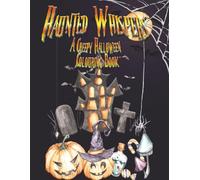 Haunted Whispers: A Creepy Halloween Colouring Book: Darkly beautiful illustrations of ghosts, graveyards, witches & forgotten souls - for those who find calm in the shadows.